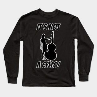 It’s not a cello Long Sleeve T-Shirt